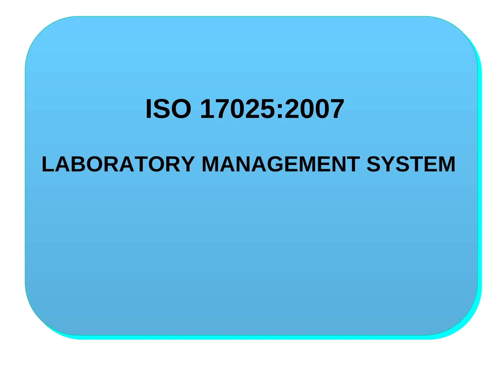ISO 17025:2007 LABORATORY MANAGEMENT SYSTEM