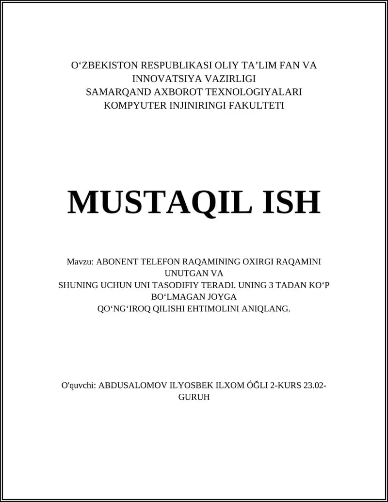 ABONENT TELEFON RAQAMINING OXIRGI RAQAMINI UNUTGAN VA SHUNING UCHUN UNI TASODIFIY TERADI. UNING 3 TADAN KO‘P BO‘LMAGAN JOYGA QO‘NG‘IROQ QILISHI EHTIMOLINI ANIQLANG