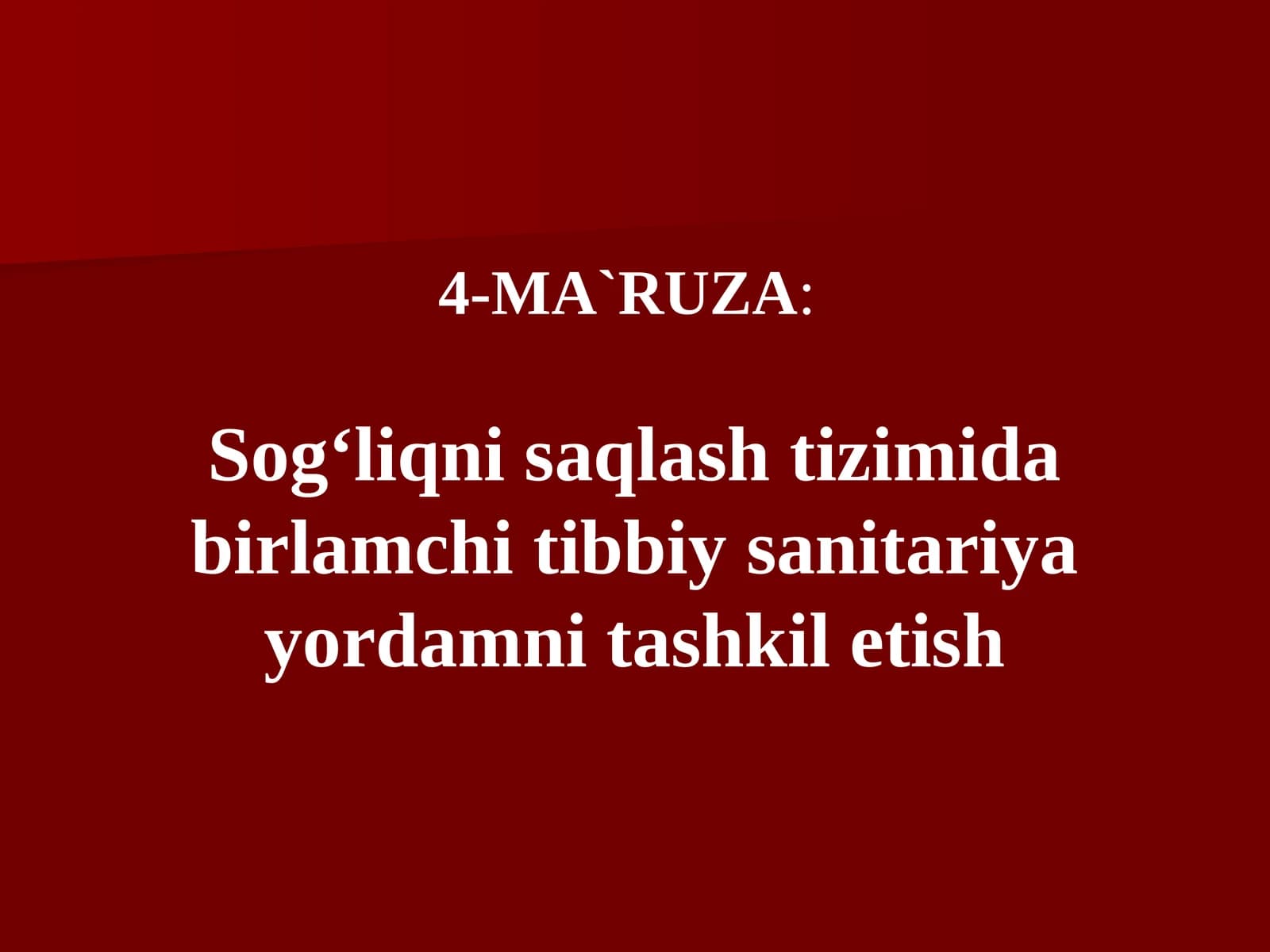 4-MA`RUZA:Sog‘liqni saqlash tizimida birlamchi tibbiy sanitariya yordamni tashkil etish