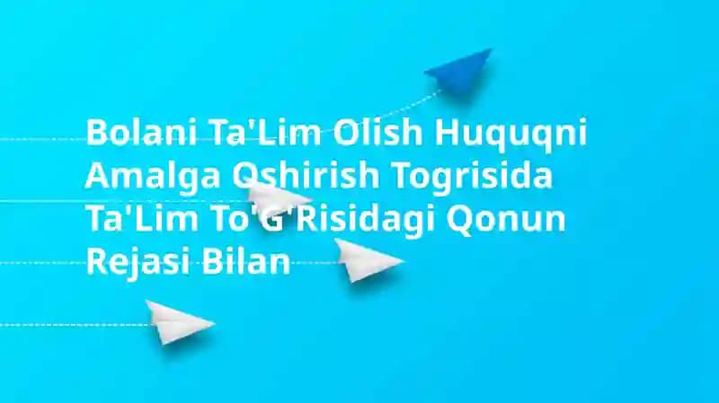 Bolani Ta'lim Olish Huquqni Amalga Oshirish Togrisida Ta'lim To'g'risidagi Qonun Rejasi Bilan