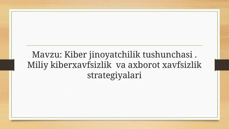 Kiber jinoyatchilik tushunchasi. Miliy kiberxavfsizlik va axborot xavfsizlik strategiyalari