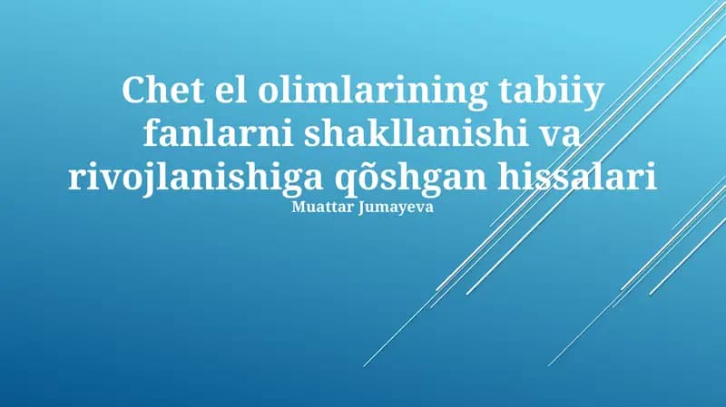 Chet el olimlarining tabiiy fanlarni shakllanishi va rivojlanishiga qõshgan hissalari