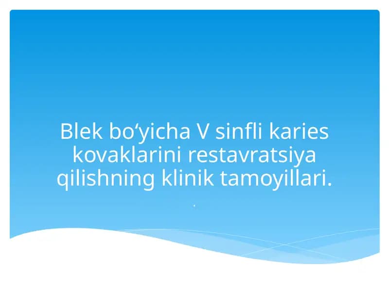 Blek bo‘yicha V sinfli karies kovaklarini restavratsiya qilishning klinik tamoyillari.