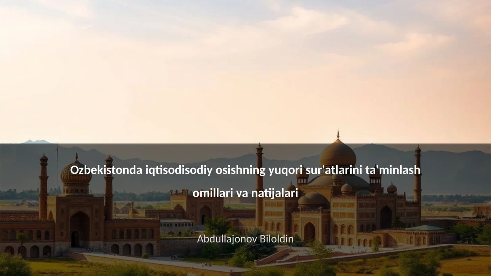 O'zbekistonda iqtisodisodiy osishning yuqori sur'atlarini ta'minlash omillari va natijalari