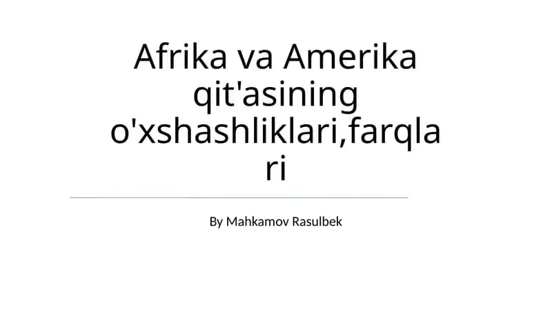 Afrika va Amerika qit'asining o'xshashliklari,farqlari