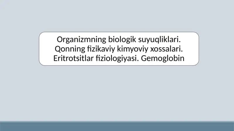Organizmning biologik suyuqliklari. Qonning fizikaviy kimyoviy xossalari. Eritrotsitlar fiziologiyasi. Gemoglobin
