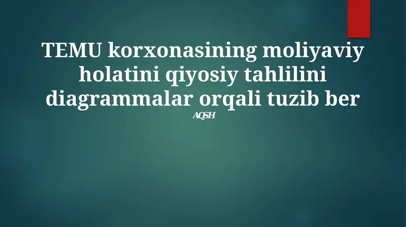 TEMU korxonasining moliyaviy holatini qiyosiy tahlilini diagrammalar orqali tuzib ber