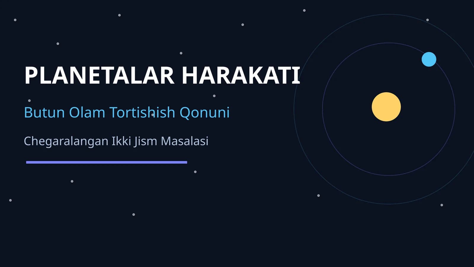 PLANETALAR HARAKATI. BUTUN OLAM TORTISHISH QONUNI. CHEGARALANGAN IKKI JISM MASALASI
