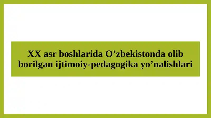 XX asr boshlarida O'zbekistonda olib borilgan ijtimoiy-pedagogika yo'nalishlari
