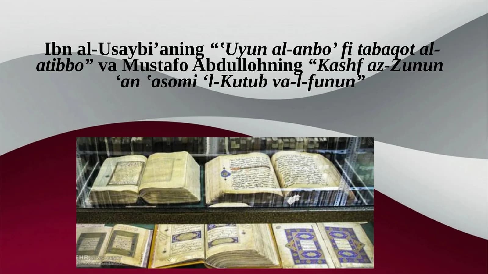 Ibn al-Usaybi’ning“‛Uyun al-anbo’ fi tabaqot al-atibbo”va Mustafo Abdullohning“Kashf az-Zunun‘an ‛asomi ‘l-Kutub va-l-funun”