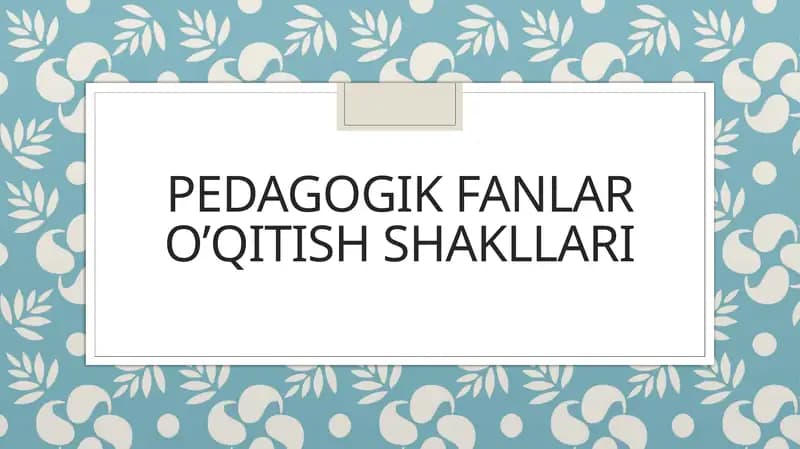 Pedagogik fanlar o’qitish shakllari