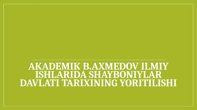 Akademik B. Axmedov ilmiy ishlarida Shayboniylar davlati tarixining yoritilishi