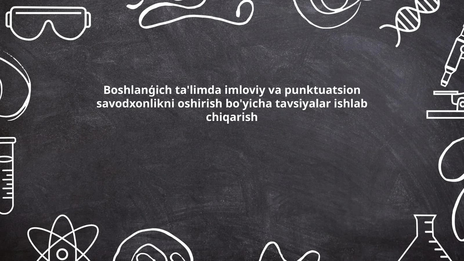 Boshlanģich ta'limda imloviy va punktuatsion savodxonlikni oshirish bo'yicha tavsiyalar ishlab chiqarish