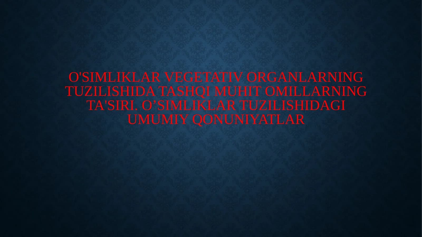 O'simliklar vegetativ organlarning tuzilishida tashqi muhit omillarning ta'siri. O’simliklar tuzilishidagi umumiy qonuniyatlar