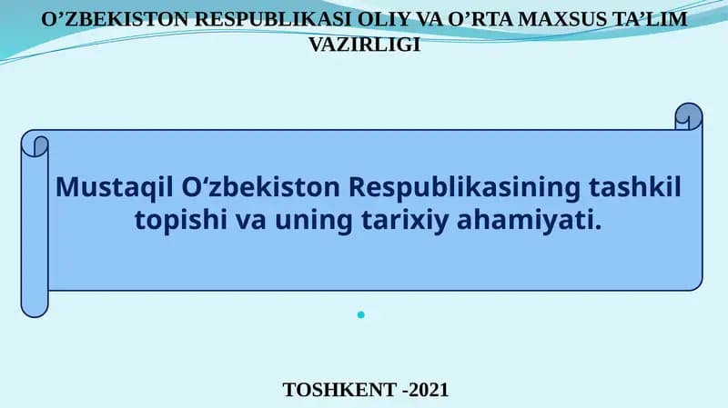 Mustaqil O‘zbekiston Respublikasining tashkil topishi va uning tarixiy ahamiyati
