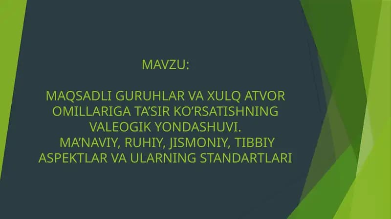 Maqsadli guruhlar va xulq-atvor omillariga ta'sir ko'rsatishning valeoilogik yondashuvi. Ma'naviy , ruhiy, jismoniy,tibbiy aspektlarva ularning standartlari