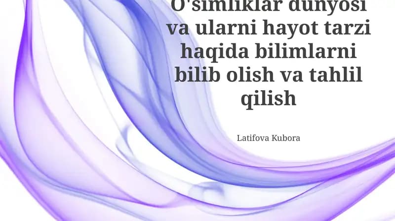 O'simliklar dunyosi va ularni hayot tarzi haqida bilimlarni bilib olish va tahlil qilish