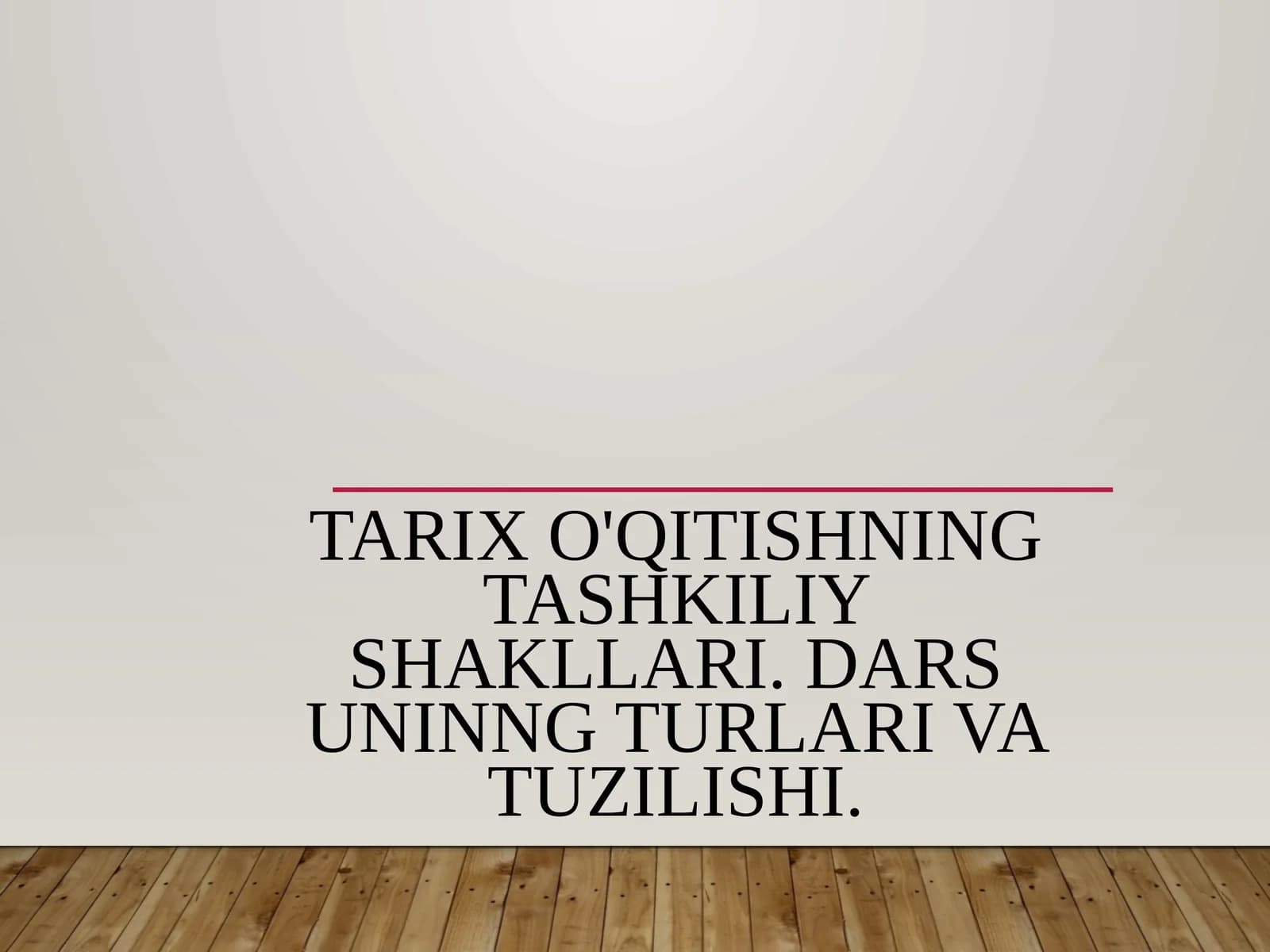 Tarix o'qitishning tashkiliy shakllari. Dars uninng turlari va tuzilishi