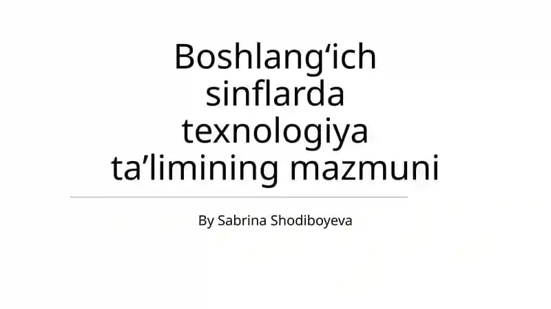 Boshlangʻich sinflarda texnologiya taʼlimining mazmuni