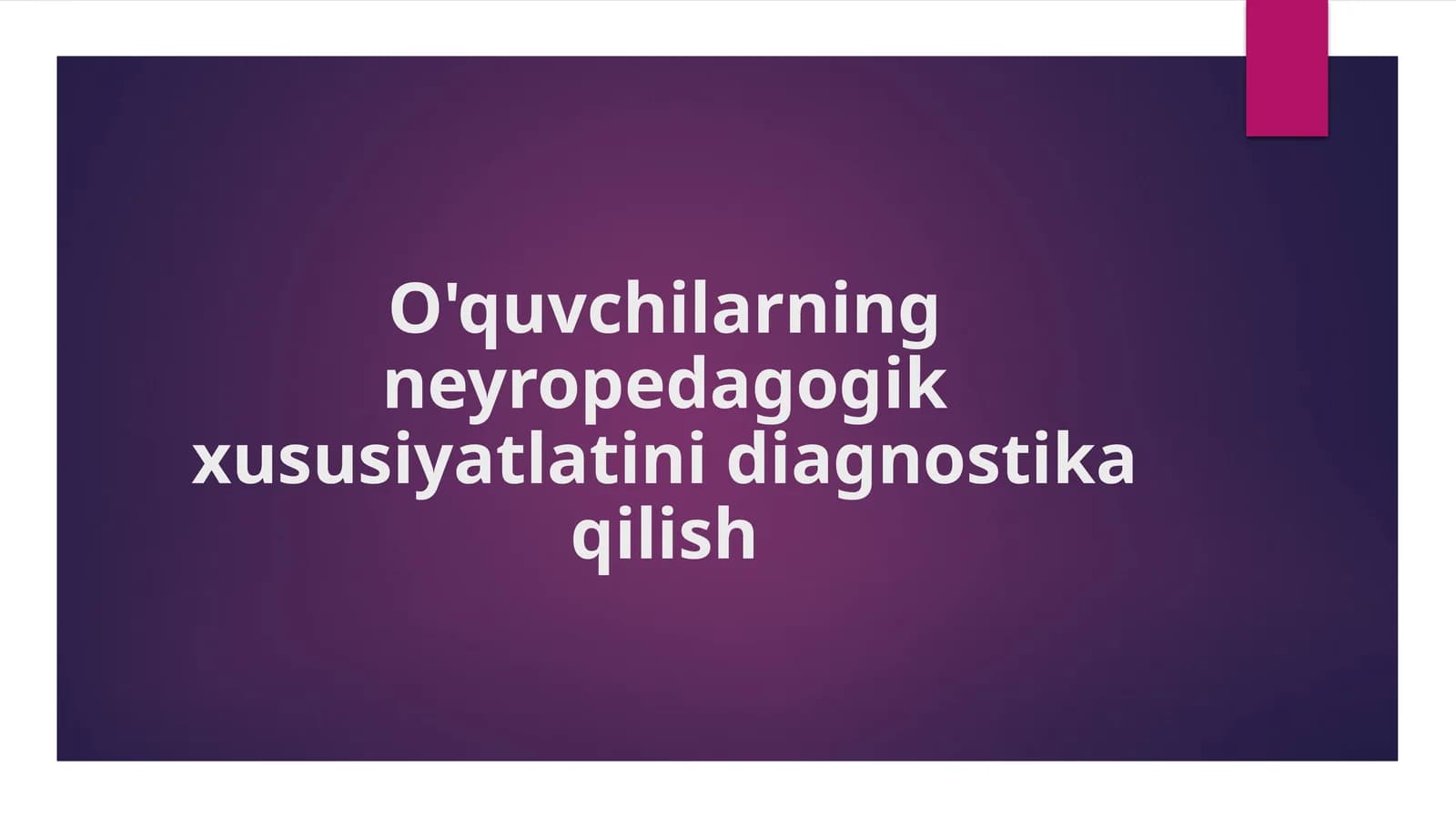 O'quvchilarning neyropedagogik xususiyatlatini diagnostika qilish