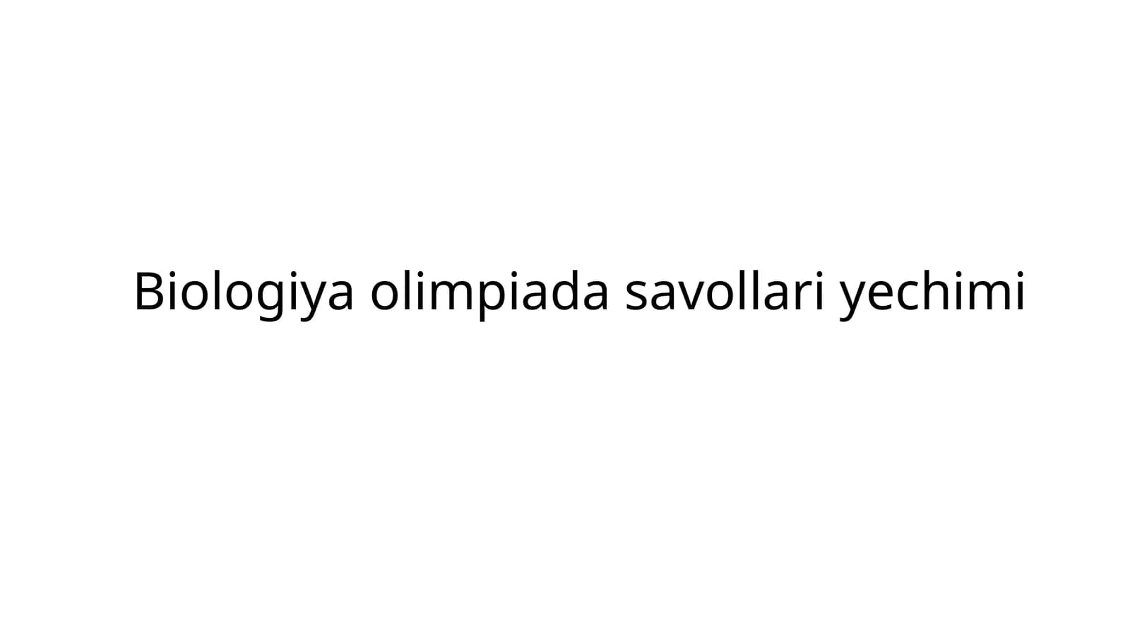 Biologiya olimpiada savollari yechimi