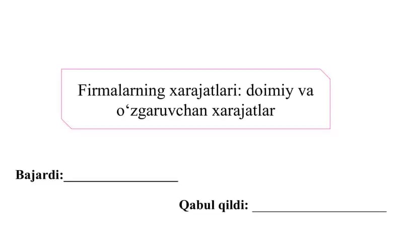 Firmalarning xarajatlari: doimiy va o‘zgaruvchan xarajatlar slayd
