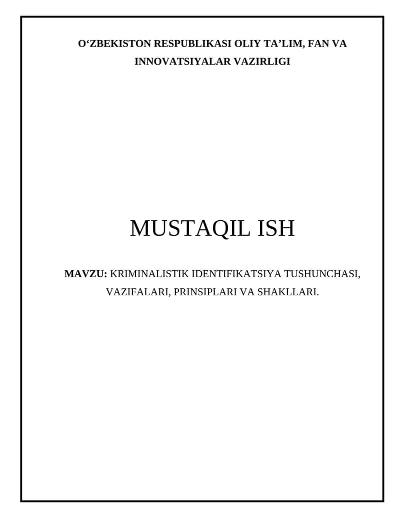KRIMINALISTIK IDENTIFIKATSIYA TUSHUNCHASI, VAZIFALARI, PRINSIPLARI VA SHAKLLARI.