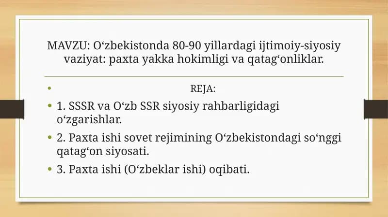 Oʻzbekistonda 80-90 yillardagi ijtimoiy-siyosiy vaziyat: paxta yakka hokimligi va qatagʻonliklar.
