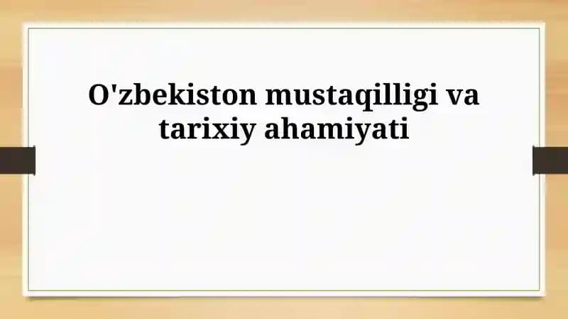 O'zbekiston mustaqilligi va tarixiy ahamiyati