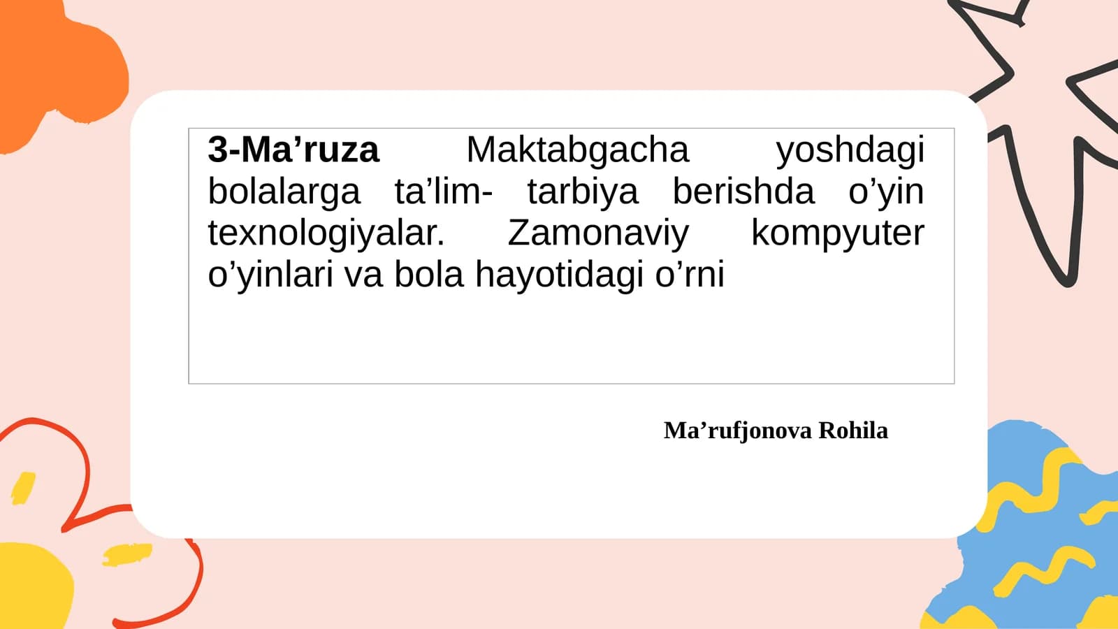 3-Ma’ruza Maktabgacha yoshdagi bolalarga ta’lim- tarbiya berishda o’yin texnologiyalar. Zamonaviy kompyuter o’yinlari va bola hayotidagi o’rni