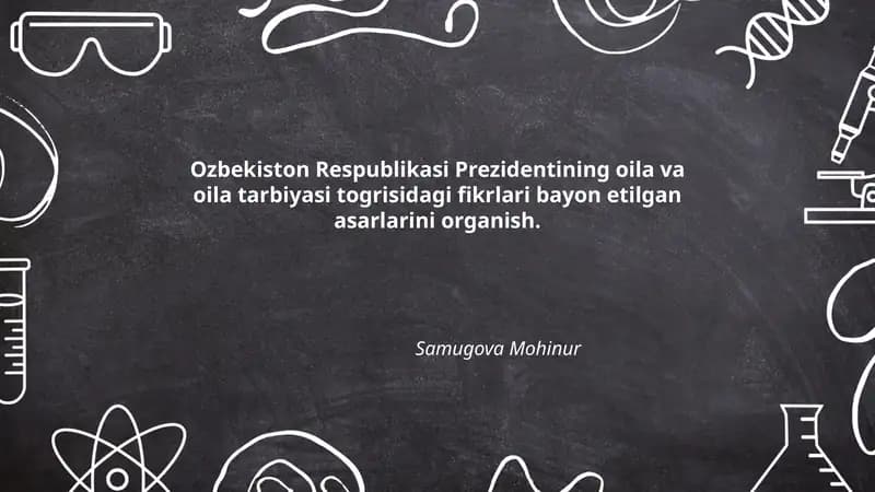Ozbekiston Respublikasi Prezidentining oila va oila tarbiyasi togrisidagi fikrlari bayon etilgan asarlarini organish