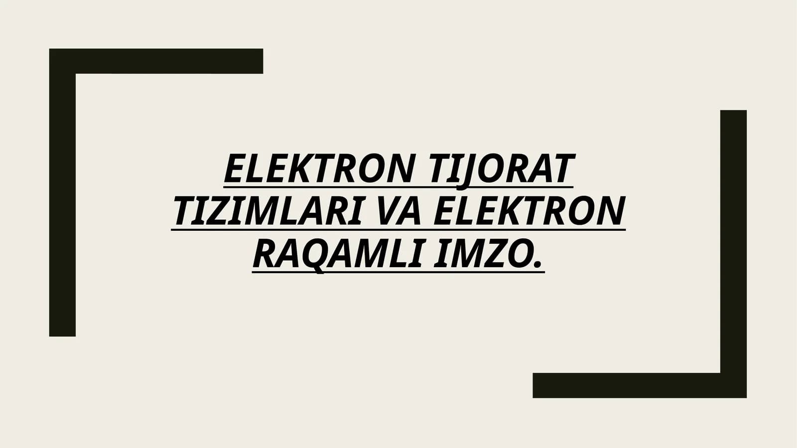 ELEKTRON TIJORAT
TIZIMLARI VA ELEKTRON
RAQAMLI IMZO.