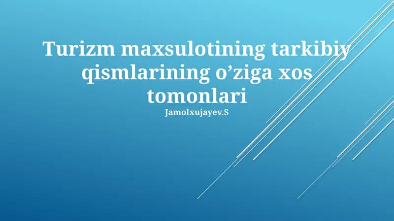 Turizm maxsulotining tarkibiy qismlarining o’ziga xos tomonlari