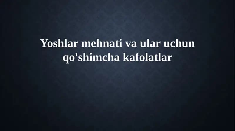 Yoshlar mehnatining huquqiy asoslari va kafolatlari
