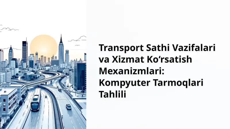 Transport Sathi Vazifalari va Xizmat Ko‘rsatish Mexanizmlari: Kompyuter Tarmoqlari Tahlili