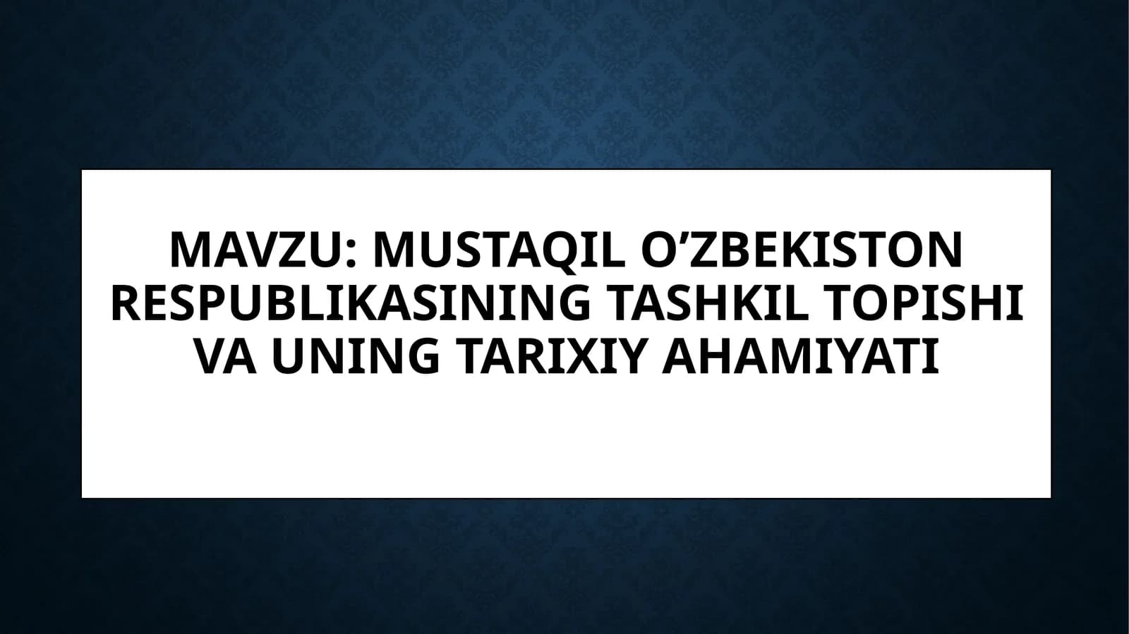 Mustaqil O’zbekiston Respublikasining tashkil topishi va uning tarixiy ahamiyati