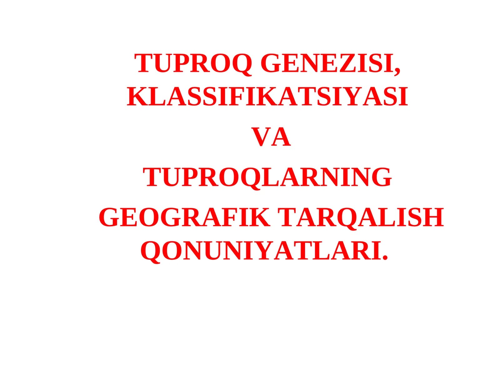 TUPROQ GЕNЕZISI, KLASSIFIKATSIYASI VA TUPROQLARNING GЕOGRAFIK TARQALISH QONUNIYATLARI