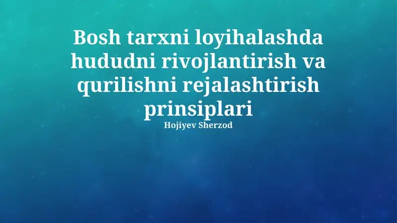 Bosh Tarxni Loyihalashda Hududni Rivojlantirish va Qurilishni Rejalashtirish Prinsiplari
