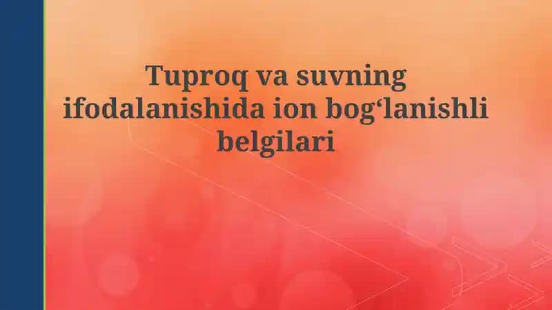 Tuproq vasuvning ifodalanishi da ion bogʻlanishli belgilari