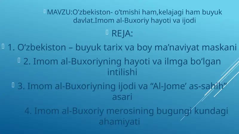 O’zbekiston- o’tmishi ham,kelajagi ham buyuk davlat.Imom al-Buxoriy hayoti va ijodi