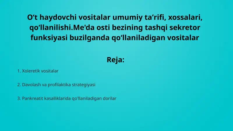 O‘t haydovchi vositalar umumiy taʼrifi, xossalari, qo‘llanilishi. Me'da osti bezining tashqi sekretor funksiyasi buzilganda qo‘llaniladigan vositalar