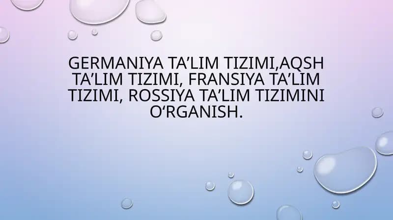 Germaniya taʼlim tizimi,AQSh taʼlim tizimi, Fransiya taʼlim tizimi, Rossiya taʼlim tizimini oʻrganish.