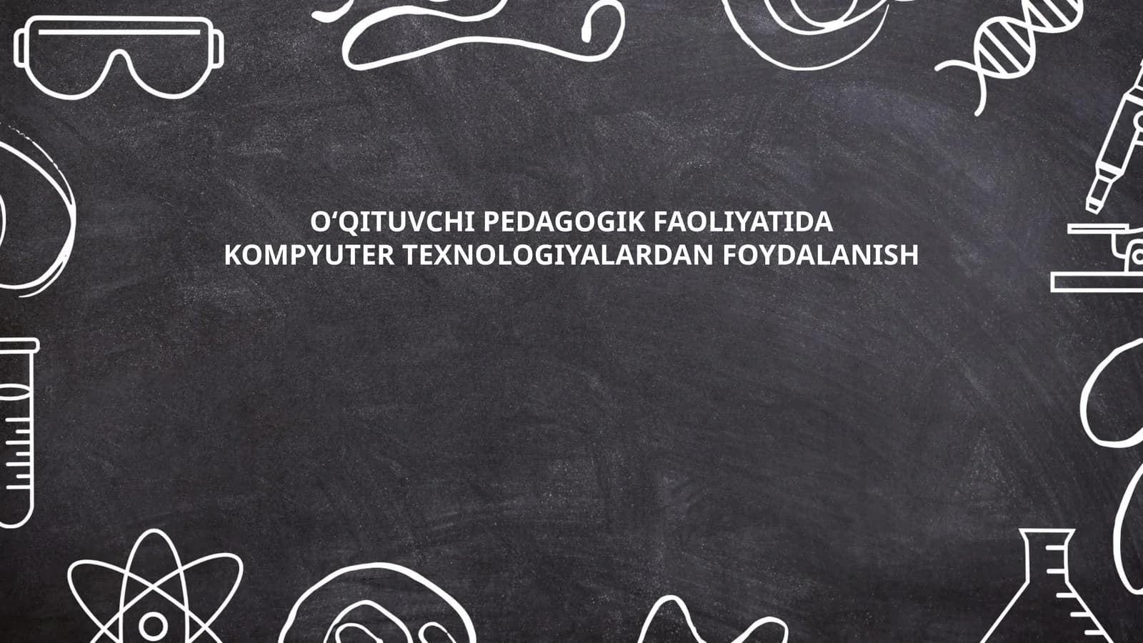 O‘QITUVCHI PEDAGOGIK FAOLIYATIDA KOMPYUTER TEXNOLOGIYALARDAN FOYDALANISH