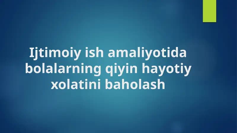 Ijtimoiy ishlarda bolalarning qiyin hayotiy holatini baholash