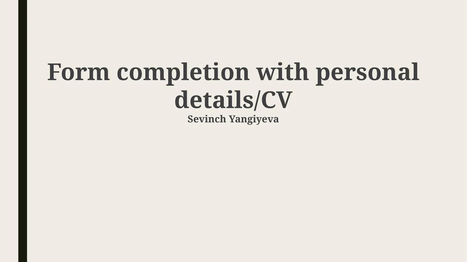 Form completion with personal details/CV