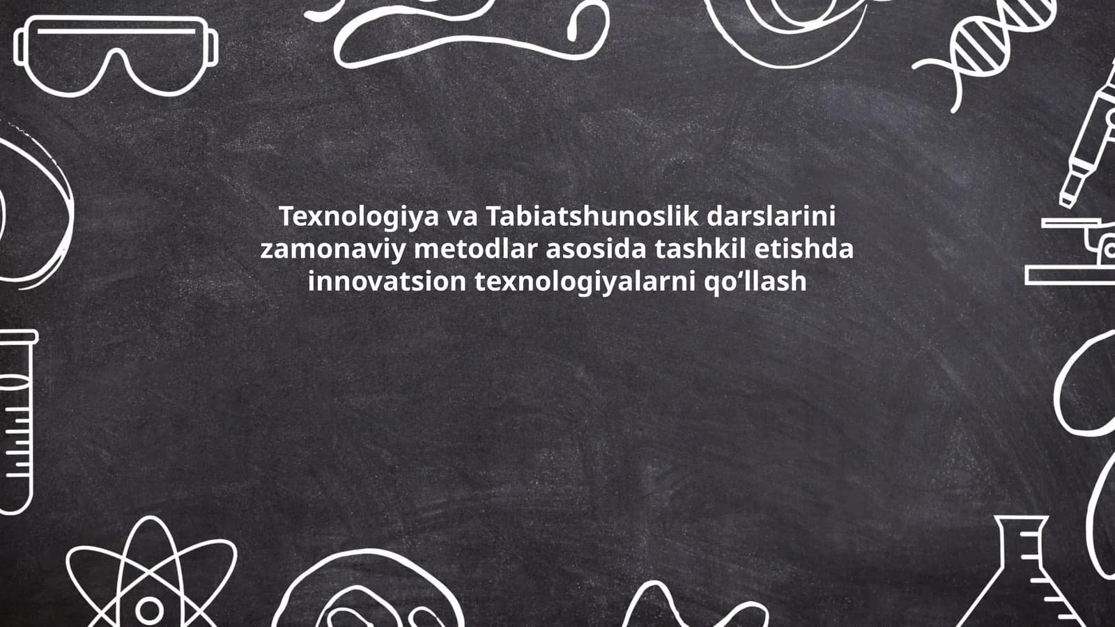 Texnologiya va Tabiatshunoslik darslarini zamonaviy metodlar asosida tashkil etishda innovatsion texnologiyalarni qo‘llash