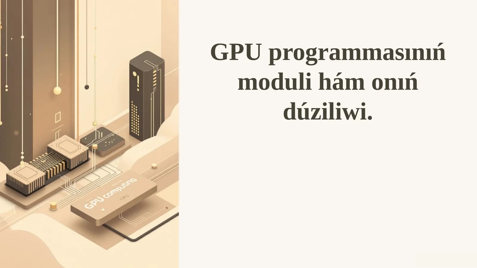 GPU programmasınıń moduli hám onıń dúziliwi.