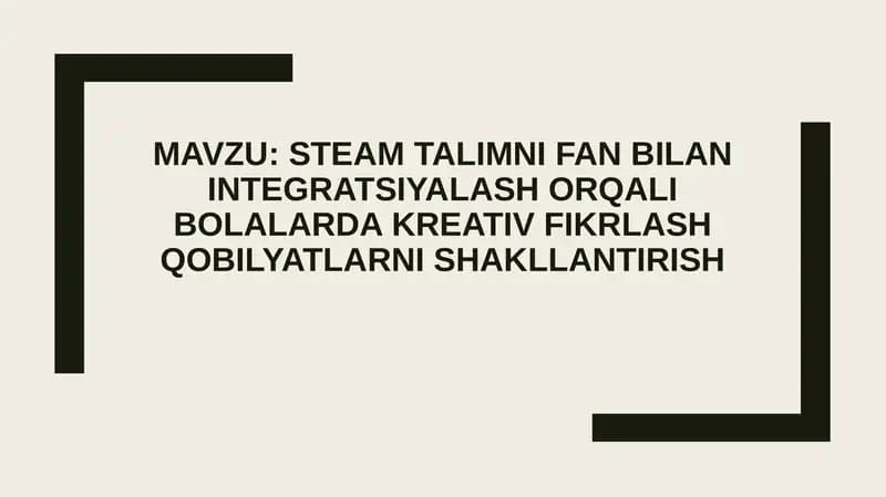 STEAM talimni fan bilan integratsiyalash orqali bolalarda kreativ fikrlash qobilyatlarni shakllantir