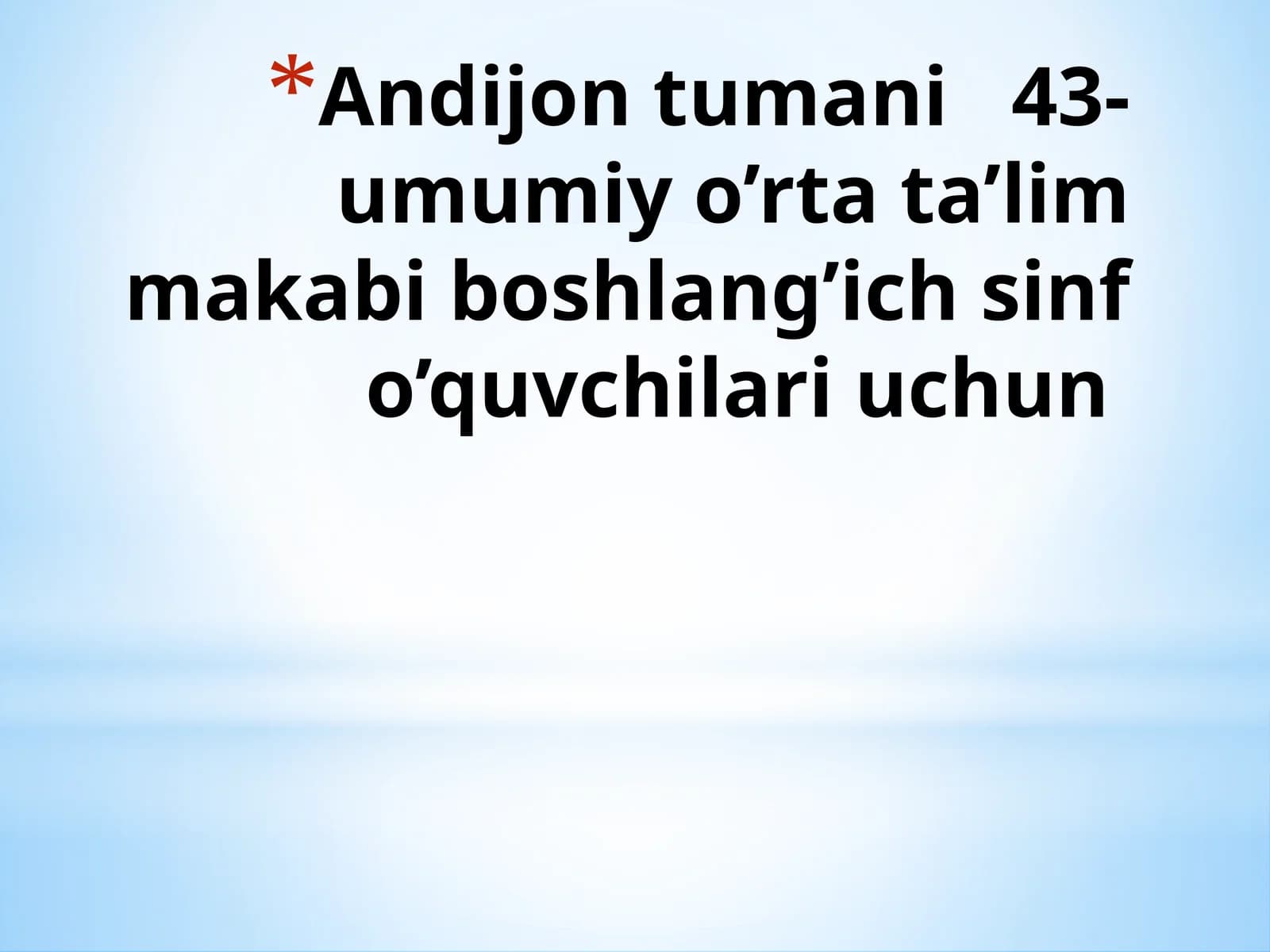 Andijon tumani 43-umumiy o’rta ta’lim makabi boshlang’ich sinf o’quvchilari uchun