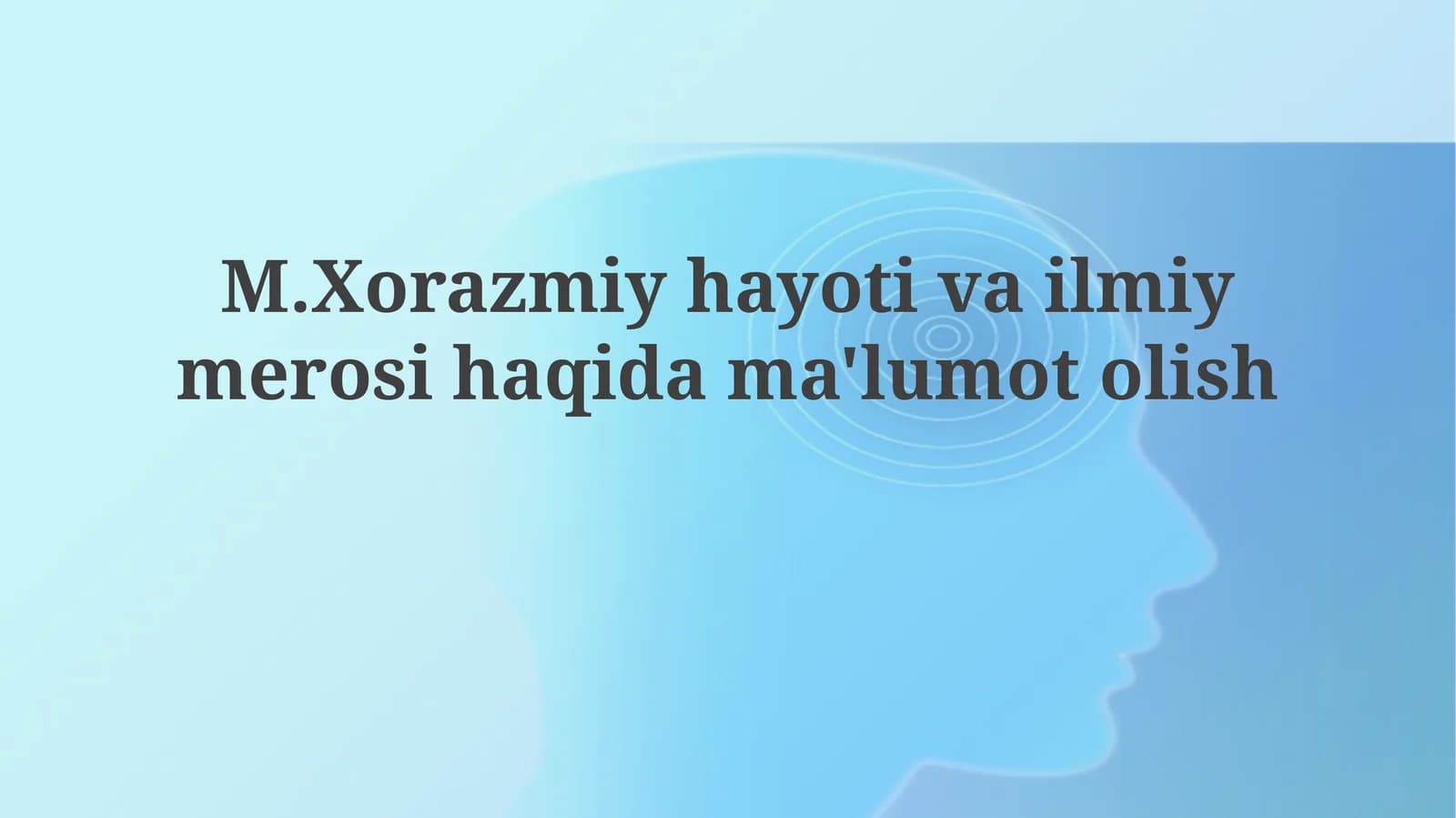 Al-Xorazmiyning hayoti va asosiy ilmiy yutuqlari